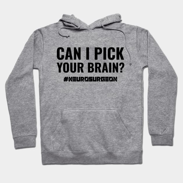 Can I Pick Your Brain? Neurosurgeon Pun Hoodie by Freckle Face